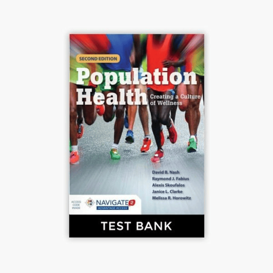 Test Bank Population Health Creating a Culture of Wellness 2nd Edition Nash Fabius A+