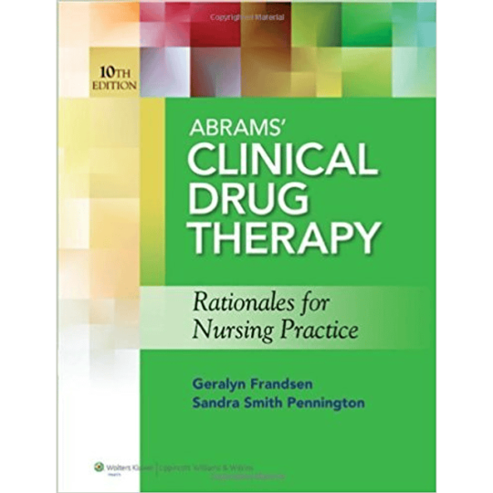 Abrams? Clinical Drug Therapy Rationales for Nursing Practice 10th Edition by Geralyn Frandsen -Test Bank A+